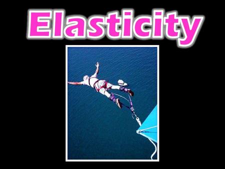 Elasticity.