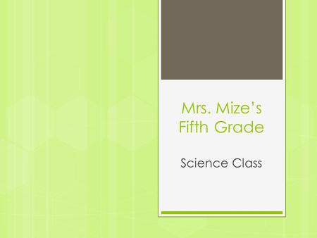 Mrs. Mize’s Fifth Grade Science Class. What will we study in fifth grade?