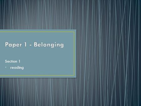 Section 1 reading. Paper 1 does not require you to retell or recount the included texts. It requires you to basically do two things: 1.identify aspects.