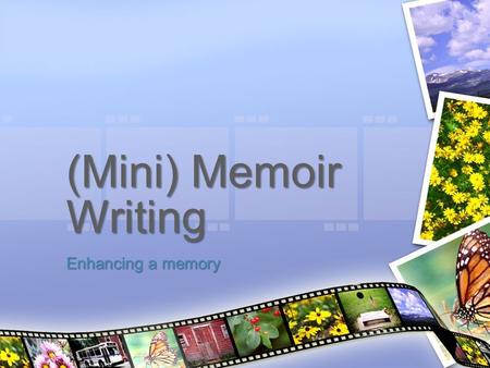 (Mini) Memoir Writing Enhancing a memory. Memoir Remember, a memoir is a simply autobiographical writing. That means that this writing is all about YOU.