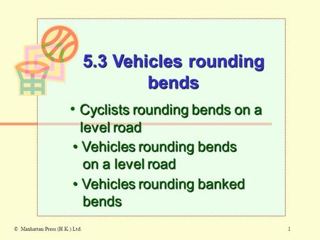 1© Manhattan Press (H.K.) Ltd. Cyclists rounding bends on a level road Vehicles rounding bends on a level road Vehicles rounding bends on a level road.