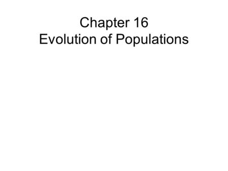 Chapter 16 Evolution of Populations