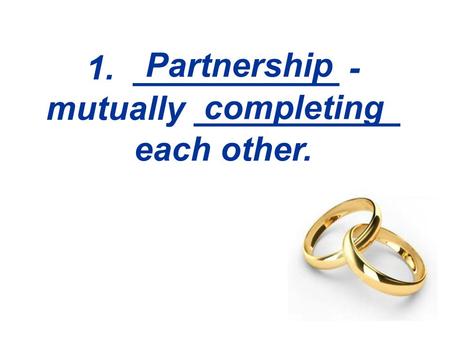 1. ___________ - mutually ___________ each other.