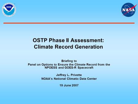 OSTP Phase II Assessment: Climate Record Generation Briefing to Panel on Options to Ensure the Climate Record from the NPOESS and GOES-R Spacecraft Jeffrey.