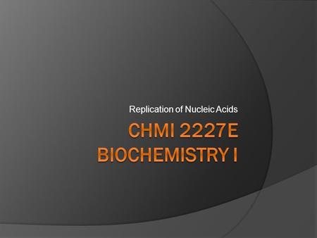 Replication of Nucleic Acids. 2 Because sometimes this... 3.