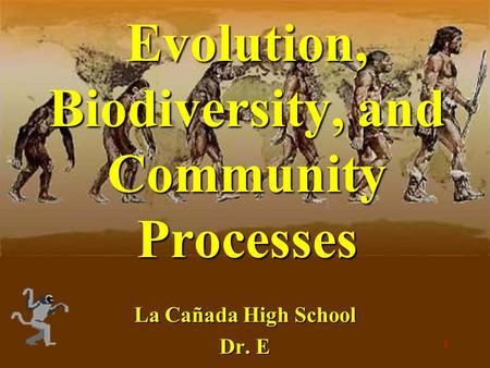 1 Evolution, Biodiversity, and Community Processes La Cañada High School Dr. E.