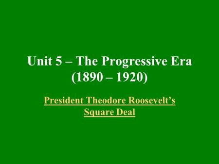 Unit 5 – The Progressive Era (1890 – 1920)