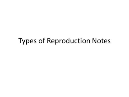 Types of Reproduction Notes