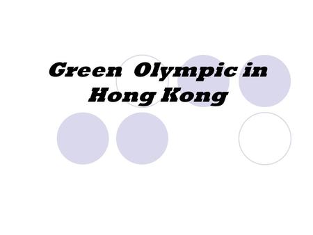 Green Olympic in Hong Kong. What is green? Green means looking after the natural world.