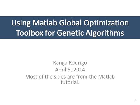 Ranga Rodrigo April 6, 2014 Most of the sides are from the Matlab tutorial. 1.