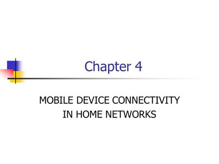 Chapter 4 MOBILE DEVICE CONNECTIVITY IN HOME NETWORKS.