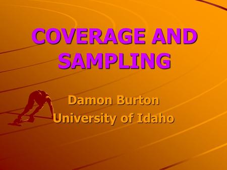 COVERAGE AND SAMPLING Damon Burton University of Idaho.