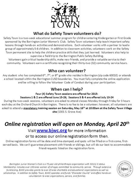 What do Safety Town volunteers do? Safety Town is a two-week educational summer program for children entering Kindergarten or First Grade sponsored by.