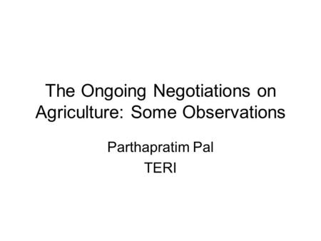 The Ongoing Negotiations on Agriculture: Some Observations