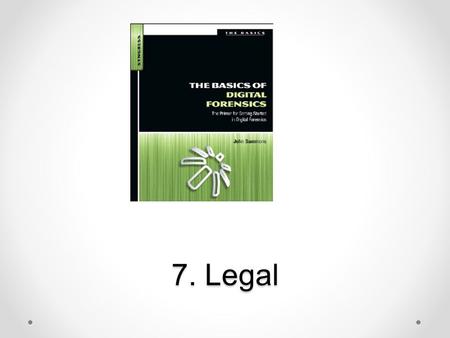 7. Legal. Topics Fourth Amendment E-Discovery Duty to Preserve Private Searches ECPA Searching With & Without a Warrant.