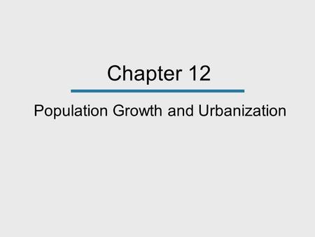 Chapter 12 Population Growth and Urbanization. Chapter Outline The Global Context: A World View of Population Growth and Urbanization Sociological Theories.