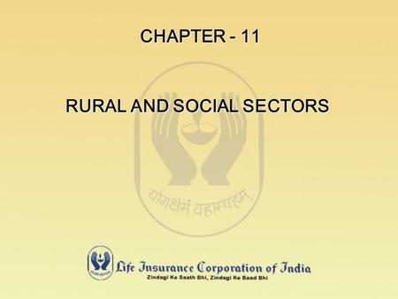 CHAPTER - 11 RURAL AND SOCIAL SECTORS. LEGAL PROVISIONS SECTIONS 32B AND 32C HAVE BEEN ADDED TO THE INSURANCE ACT, 1938, VIDE PARA 19 OF THE FIRST SCHEDULE.