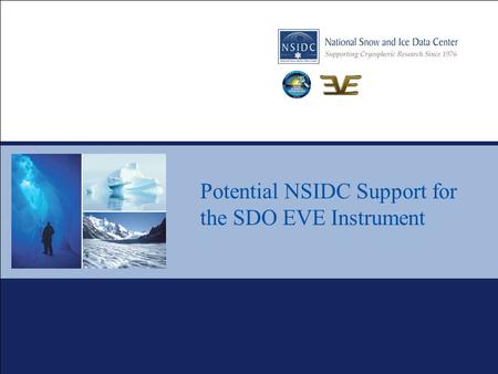 Potential NSIDC Support for the SDO EVE Instrument.