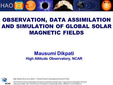 High Altitude Observatory (HAO) – National Center for Atmospheric Research (NCAR) The National Center for Atmospheric Research is operated by the University.