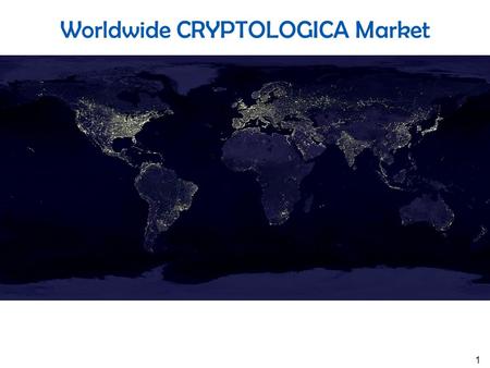 Worldwide CRYPTOLOGICA Market 1. CRYPTOLOGICA Markets Mobile Phones (+/- NFC) Smart Phones Tablet Computers Netbooks Notebooks Laptop Computers Desktop.