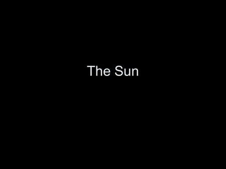 The Sun. Sun Considered a medium STAR 93,000,000 miles away from Earth 1.39 million kilometers in diameter (one million Earths can fit inside the sun.