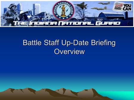 Battle Staff Up-Date Briefing Overview. Battle Staff Up-Date Brief Overview Order of brief Current situation up-date Intelligence summary Mission (s)