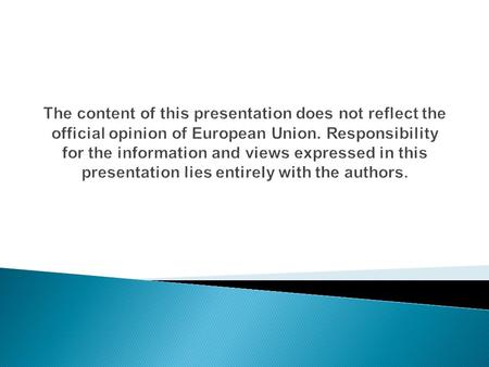 The content of this presentation does not reflect the official opinion of European Union. Responsibility for the information and views expressed in this.