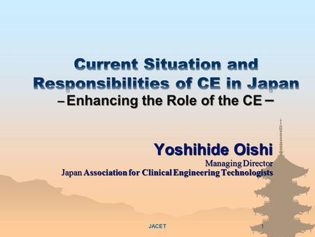 Yoshihide Oishi Managing Director Japan Association for Clinical Engineering Technologists JACET1.