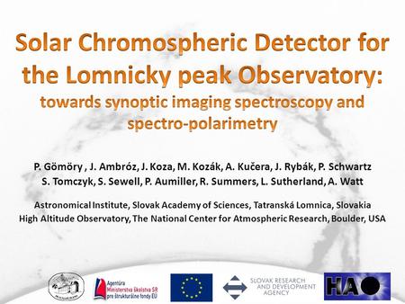 P. Gömöry, J. Ambróz, J. Koza, M. Kozák, A. Kučera, J. Rybák, P. Schwartz S. Tomczyk, S. Sewell, P. Aumiller, R. Summers, L. Sutherland, A. Watt Astronomical.