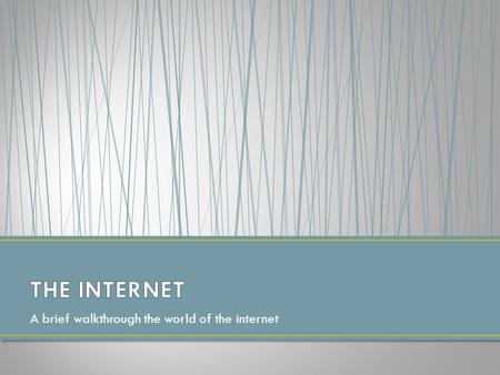 A brief walkthrough the world of the internet.  TCP/IP stands for Transmission Control Protocol/Internet Protocol  TCP/IP is the standard for transmitting.