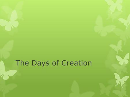 The Days of Creation. Day 1 DAY 2 And God said, “Let there be a firmament in the midst of the waters, and let it divide the waters from the waters.”