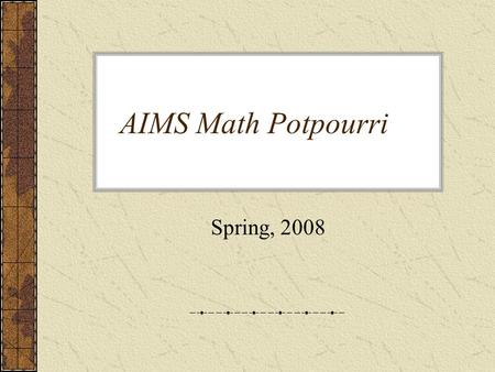 AIMS Math Potpourri Spring, 2008. Period 1 Infinite or Finite? 1.Infinite means…. 2.Finite means… 3.Are the following sets finite or infinite? a.Integers.