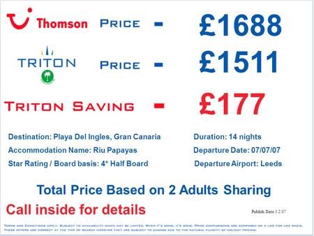 £177 £1511 £1688 Call inside for details Total Price Based on 2 Adults Sharing Destination: Playa Del Ingles, Gran Canaria Duration: 14 nights Accommodation.