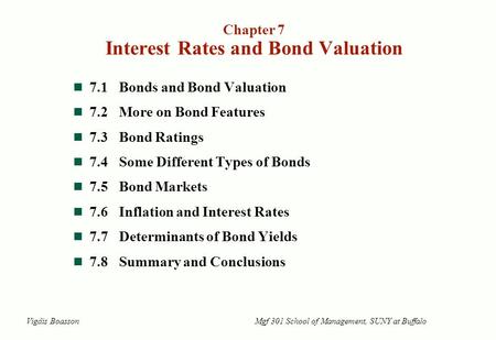 7.1Bonds and Bond Valuation 7.2More on Bond Features 7.3Bond Ratings 7.4Some Different Types of Bonds 7.5Bond Markets 7.6Inflation and Interest Rates 7.7Determinants.