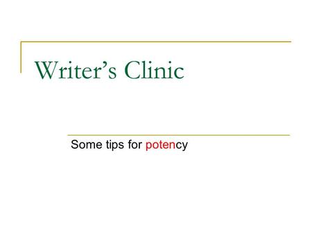 Writer’s Clinic Some tips for potency. Tip: Use ADJECTIVE PHRASES (aka appositives) Innocence is what Blake is showing in the first poem, a picture of.