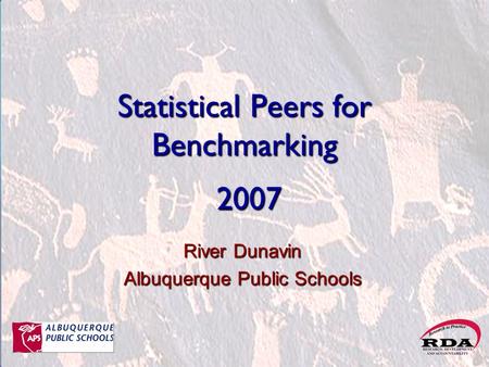 Statistical Peers for Benchmarking 2007 River Dunavin Albuquerque Public Schools.