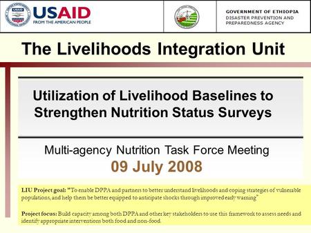 LIU Project goal: “ To enable DPPA and partners to better understand livelihoods and coping strategies of vulnerable populations, and help them be better.