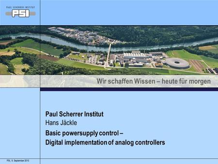 Wir schaffen Wissen – heute für morgen 9. September 2015PSI,9. September 2015PSI, Paul Scherrer Institut Basic powersupply control – Digital implementation.