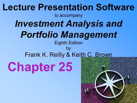 Lecture Presentation Software to accompany Investment Analysis and Portfolio Management Eighth Edition by Frank K. Reilly & Keith C. Brown Chapter 25.