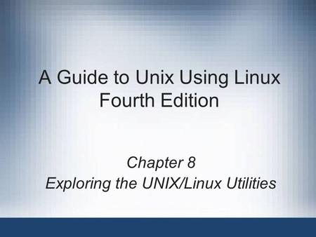 A Guide to Unix Using Linux Fourth Edition