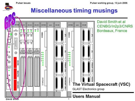 Pulsar issues Pulsar working group, 13 juin 2006 David Smith 1 Miscellaneous timing musings David Smith et al CENBG/In2p3/CNRS Bordeaux, France.