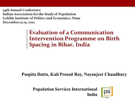 Evaluation of a Communication Intervention Programme on Birth Spacing in Bihar, India 34th Annual Conference Indian Association for the Study of Population.