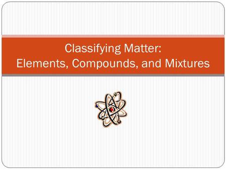 Classifying Matter: Elements, Compounds, and Mixtures