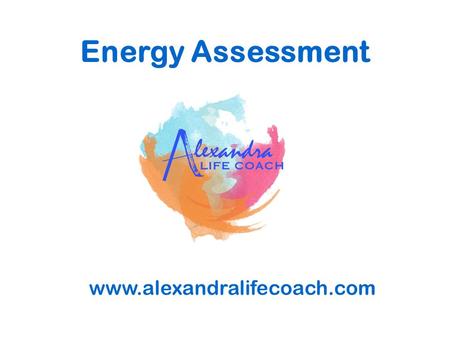 Energy Assessment www.alexandralifecoach.com. A good leader is one who can tell another how to reach his or her potential; a great leader is one who.