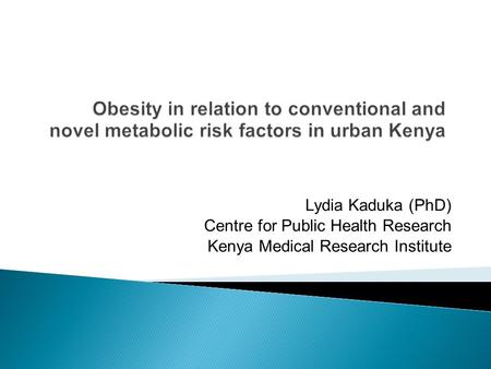 Lydia Kaduka (PhD) Centre for Public Health Research