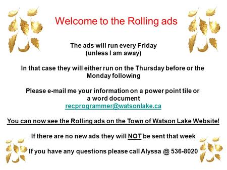 The ads will run every Friday (unless I am away) In that case they will either run on the Thursday before or the Monday following Please e-mail me your.