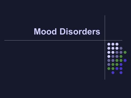 Mood Disorders. What are mood disorders? Mood Disorders (aka affective disorders) – psychological disorders characterized by emotional extremes.