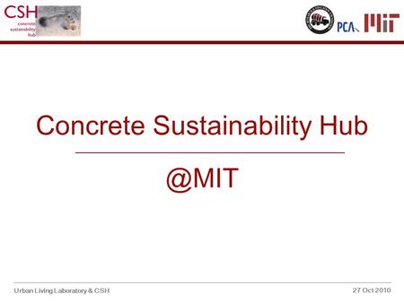 Concrete Sustainability Urban Living Laboratory & CSH 27 Oct 2010.