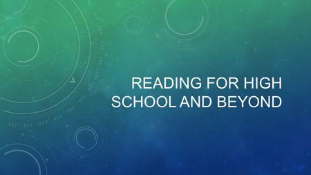 READING FOR HIGH SCHOOL AND BEYOND. WHAT I DO NOW: *BEFORE I READ *WHEN I READ *AFTER I FINISHBEFORE I READWHEN I READAFTER I FINISH Reading Actively.