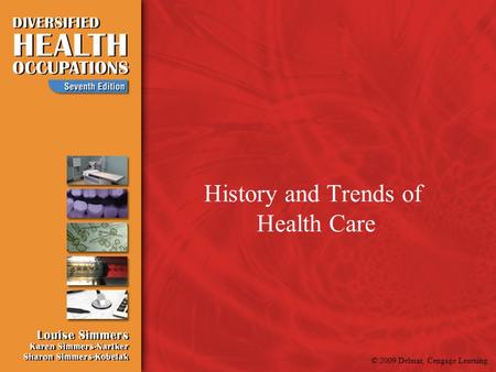 © 2009 Delmar, Cengage Learning History and Trends of Health Care.